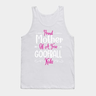 Happy Mother's day, Proud Mother of a few Goofball Kids,motherhood, MOM DAY Tank Top